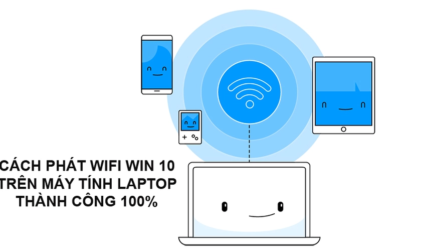 Phát wifi win 10 từ máy tính, laptop (Thành công 100%)