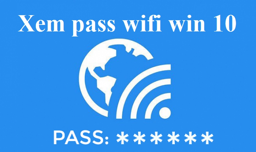 Xem mật khẩu wifi win 10 đăng nhập trên laptop máy tính