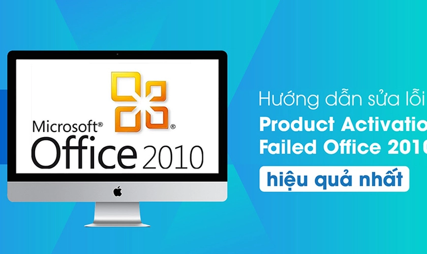 Sửa Lỗi Product Activation Failed Office 2010, 2013, 2016 Chi Tiết