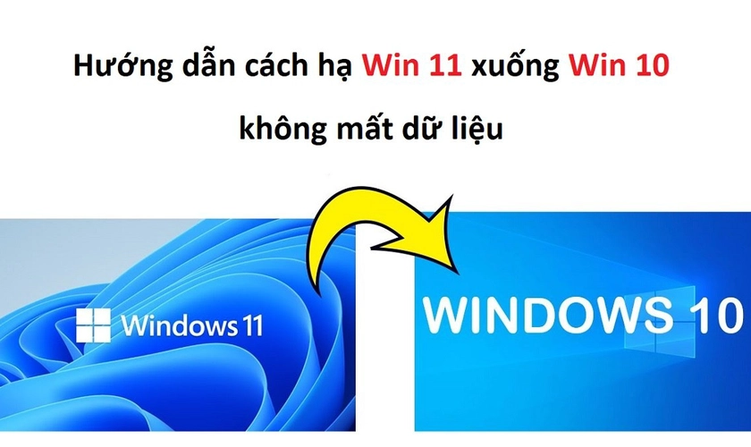 Hướng dẫn cách hạ Win 11 xuống Win 10 không mất dữ liệu