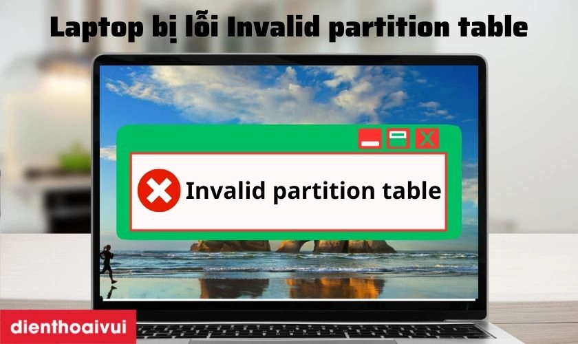 Laptop bị lỗi Invalid Partition Table và cách sửa đơn giản
