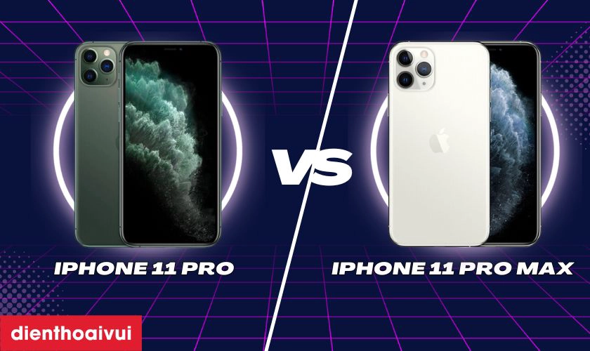 So sánh iPhone 11 Pro và 11 Pro Max: Nên mua iPhone nào?