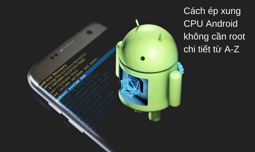 Ép Xung CPU Android Không Cần Root Chi Tiết Từ A-Z