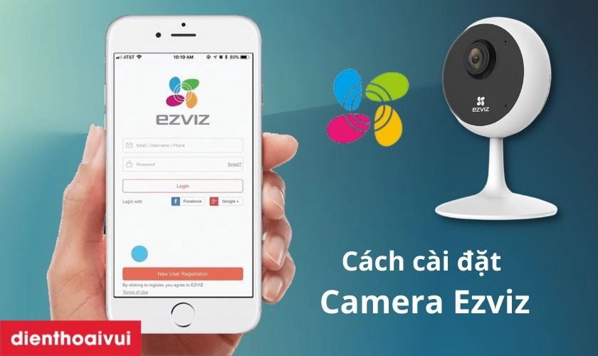Hướng dẫn cách cài đặt camera Ezviz trên nhiều điện thoại 2024
