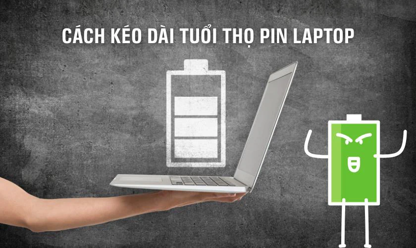 Cách kéo dài tuổi thọ pin laptop hiệu quả