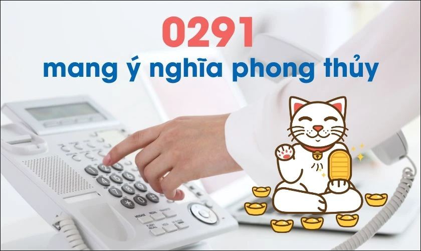 Đầu số 0291 mang ý nghĩa phong thủy tốt được nhiều doanh nghiệp đăng ký