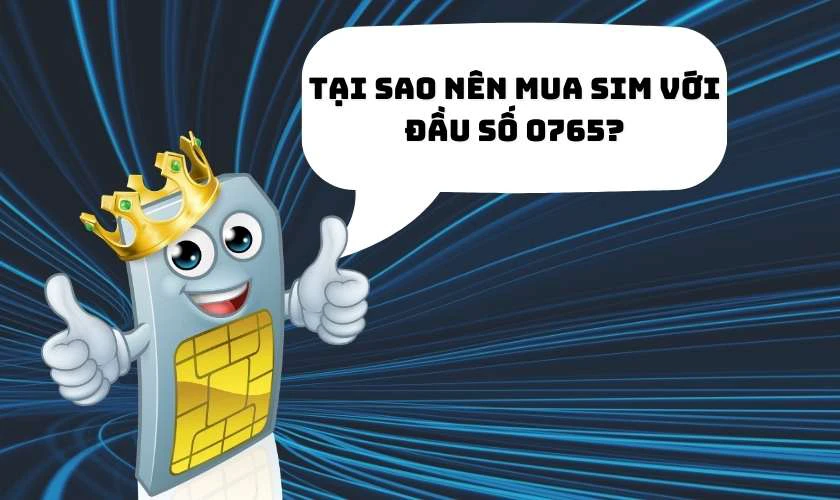 Tại sao nên mua SIM với đầu số 0765?