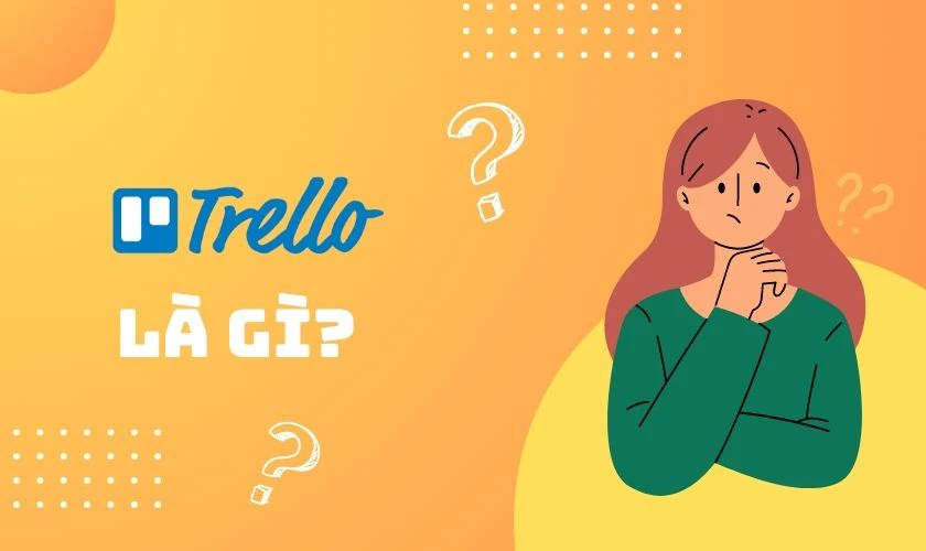 Phần mềm Trello là gì và hướng dẫn cách sử dụng trên điện thoại