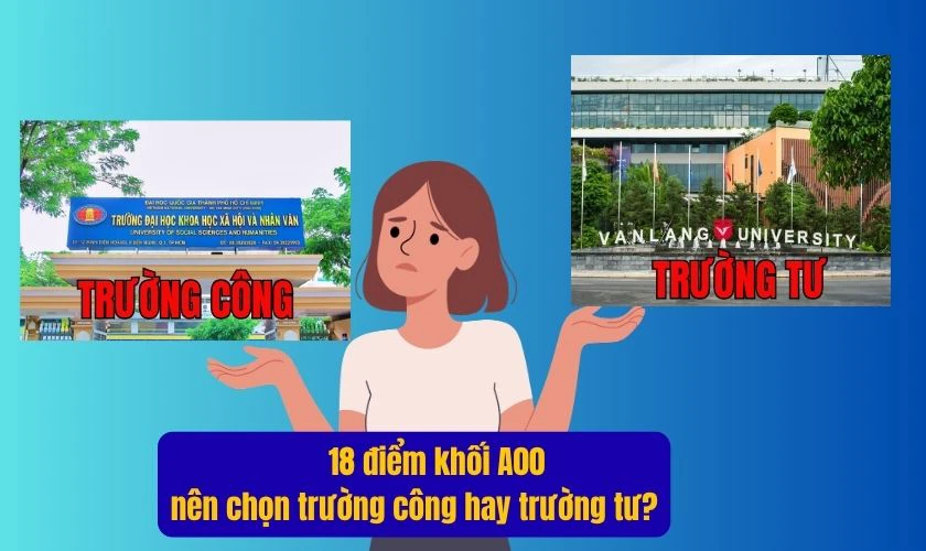 18 điểm khối A00 nên chọn trường công hay trường tư?