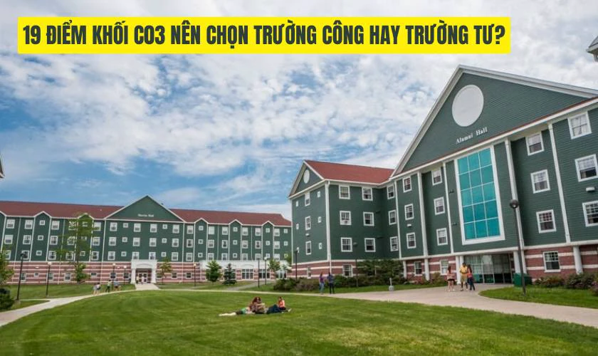 19 điểm khối C03 nên chọn trường công hay trường tư?