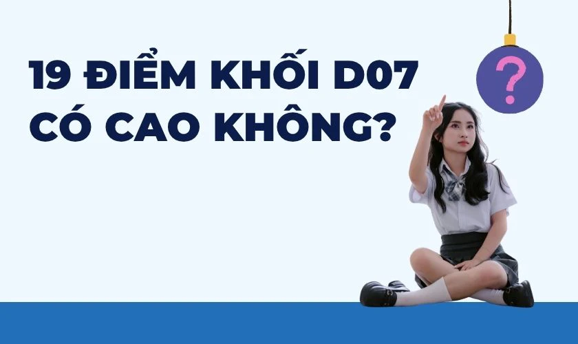 19 điểm khối D07 có cao không?