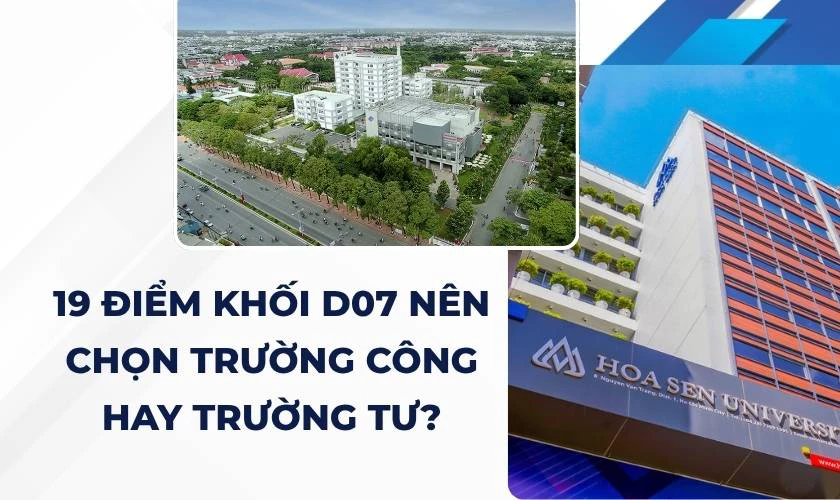 19 điểm khối D07 nên chọn trường công hay trường tư?