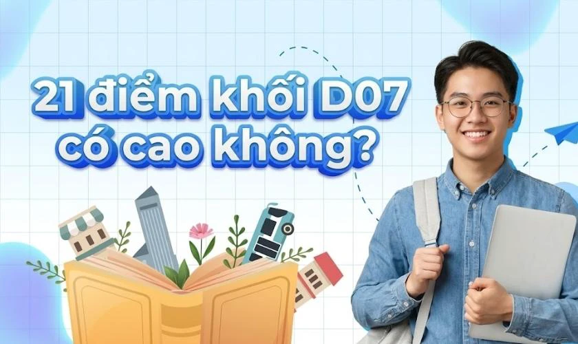 21 điểm khối D07 có cao không?