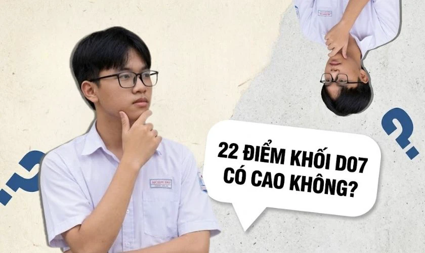 22 điểm khối D07 có cao không?