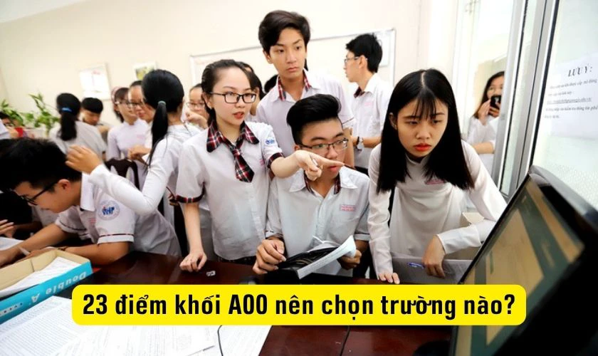 Tiêu chí quyết định 23 điểm khối A00 nên chọn trường nào, ngành nào