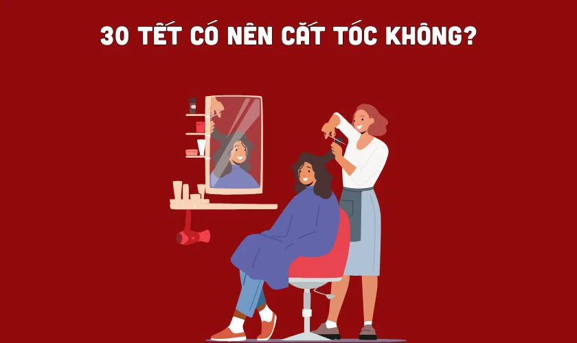 30 Tết có nên cắt tóc không? Nên hạn chế cắt tóc 30 Tết
