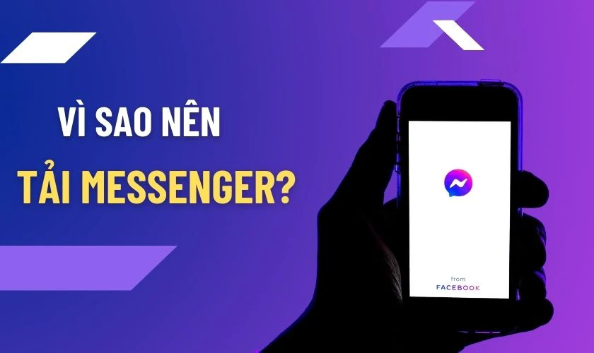 Vì sao nên tải Messenger về điện thoại, máy tính