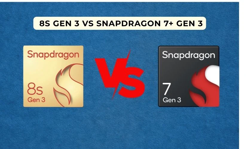 Chip 8s Gen 3 và chip Snapdragon 7+ Gen 3