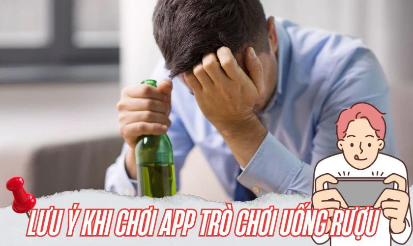 Lưu ý gì khi chơi các app các trò chơi uống rượu?