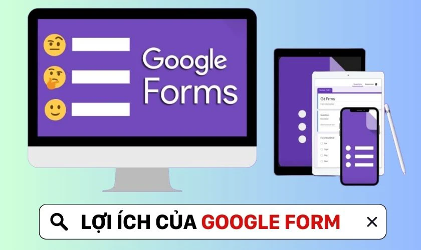 Vì sao nên sử dụng Google Forms?