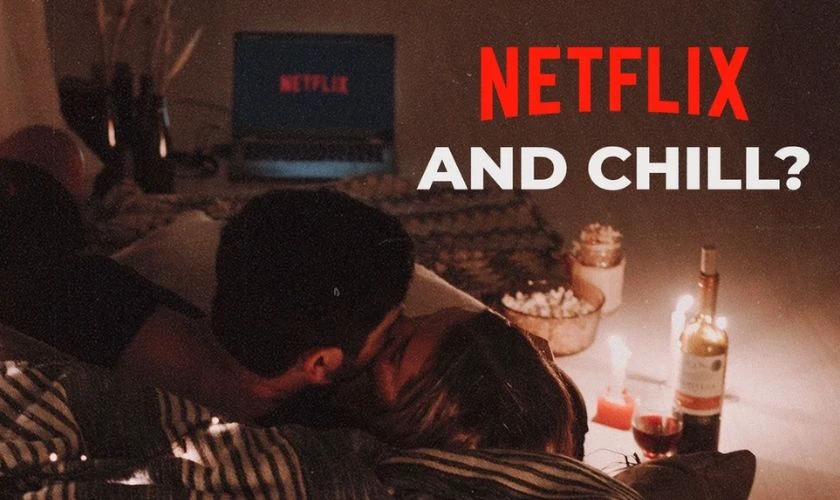 Netflix and Chill là gì?