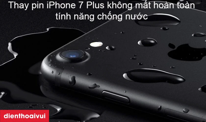 Thay pin iPhone 7 Plus có mất chống nước không?