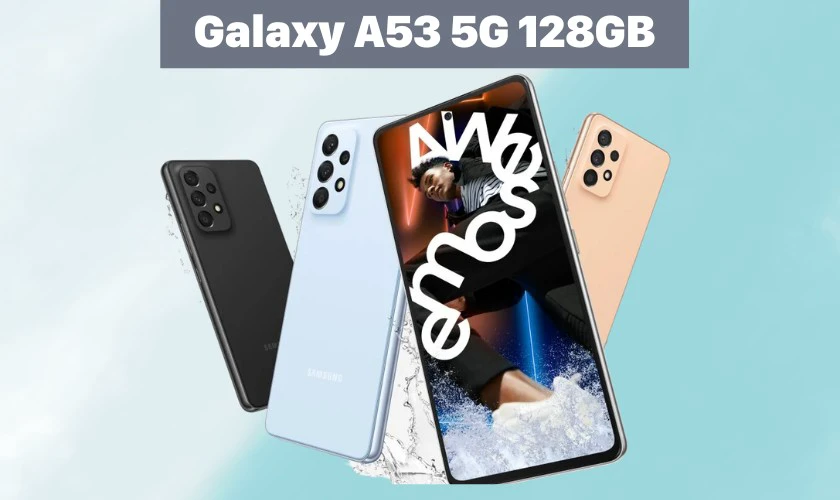 Samsung Galaxy A53 5G 128GB - Điện thoại bộ nhớ lớn cho học sinh