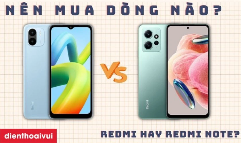 Nên mua Xiaomi Redmi hay Redmi Note?