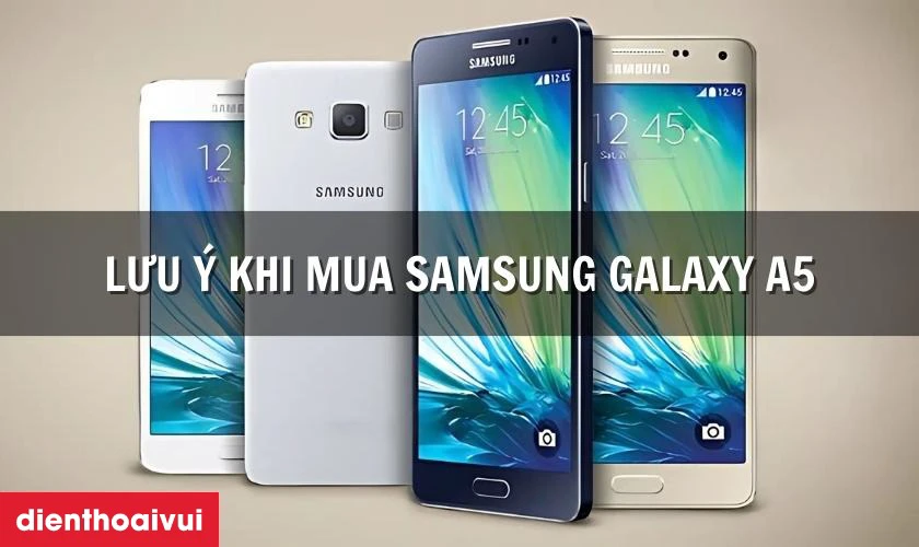 Những lưu ý khi mua điện thoại Samsung Galaxy A5 Chính hãng Cũ White