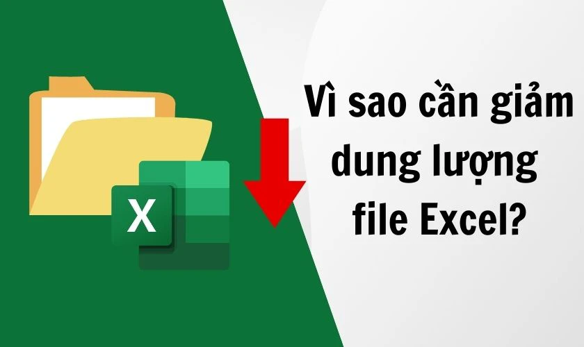 Vì sao cần phải biết cách giảm dung lượng trong file Excel