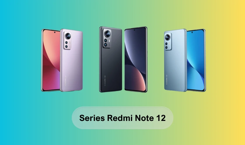 Các phiên bản Xiaomi Redmi Note 12 Series
