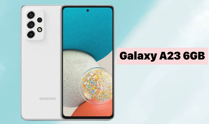 Samsung Galaxy A23 6GB - Điện thoại giá tốt cho học sinh