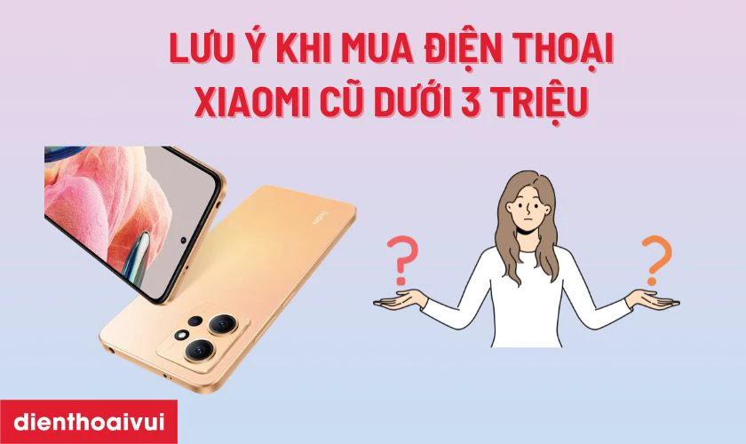 Một số lưu ý khi mua điện thoại cũ