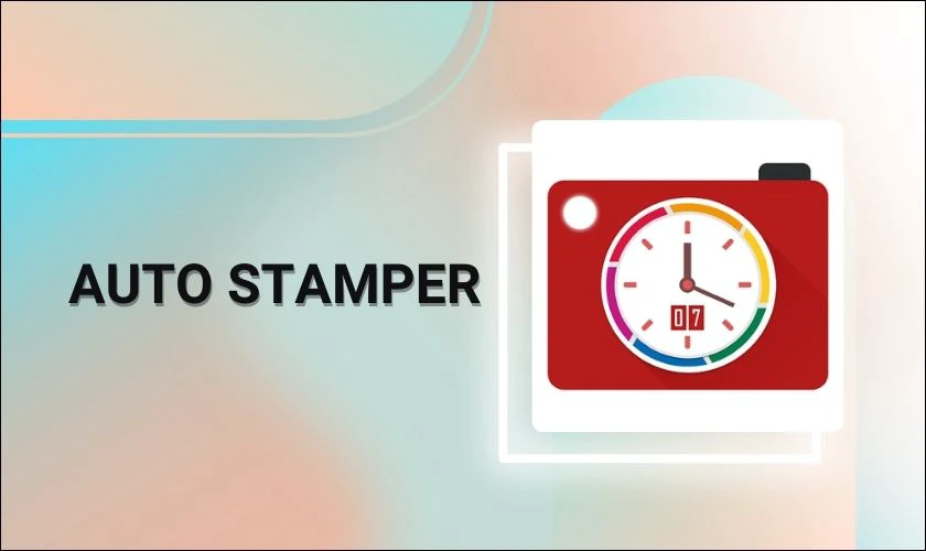 Auto Stamper™: Ngày và giờ - Ứng dụng chụp ảnh có ngày giờ địa điểm trên Android