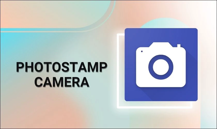 PhotoStamp Camera - - App chụp ảnh có ngày giờ trên Android