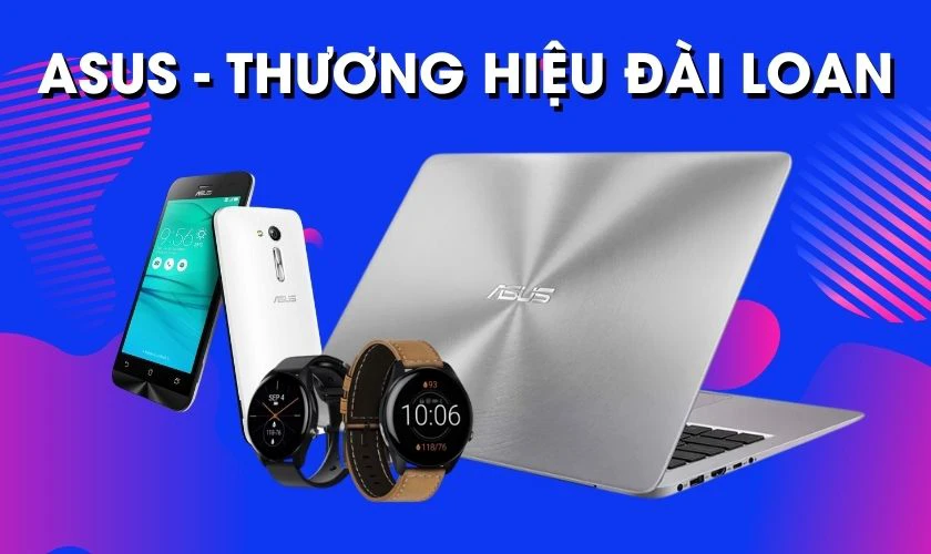 Laptop ASUS là hãng laptop của nước nào?