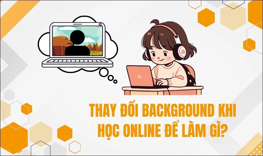 Thay đổi background khi học online để làm gì