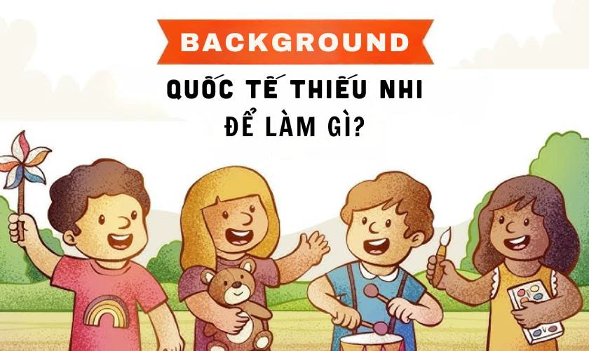 Background Quốc tế Thiếu nhi dùng để làm gì?