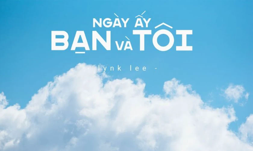 Ngày Ấy Bạn Và Tôi – Lynk Lee