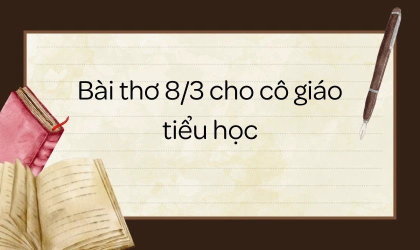 Bài thơ 8/3 cho cô giáo tiểu học ấn tượng