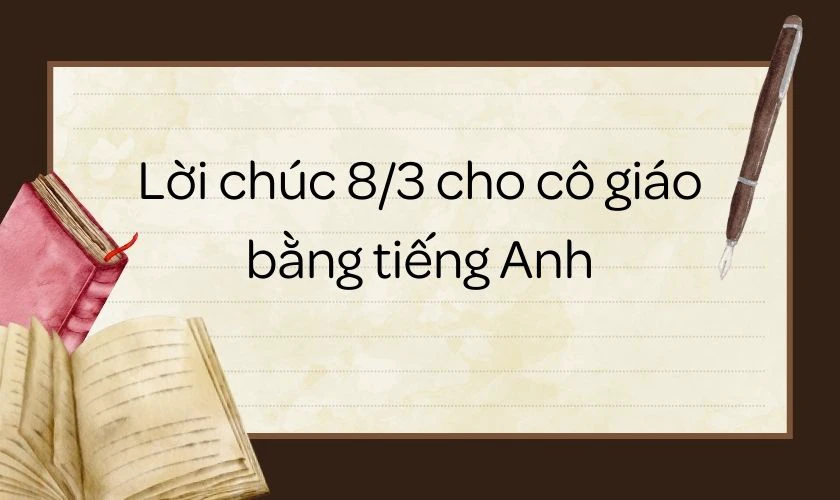 Lời chúc 8/3 cho cô giáo bằng tiếng Anh