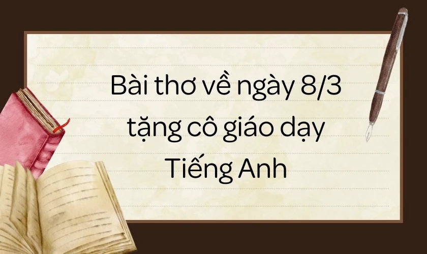 Bài thơ về ngày 8/3 tặng cô giáo theo môn học