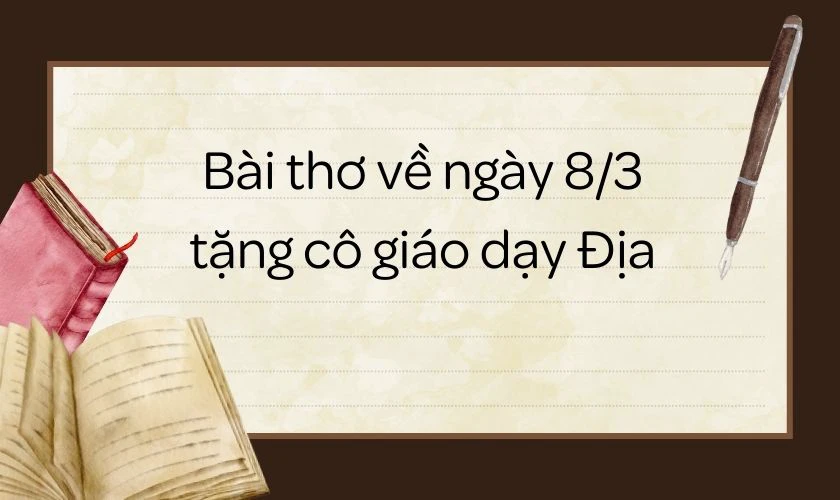 Bài thơ 8/3 tặng cô giáo dạy Địa