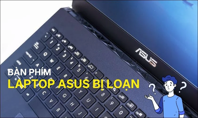Bàn phím laptop ASUS bị loạn là tình trạng gì?
