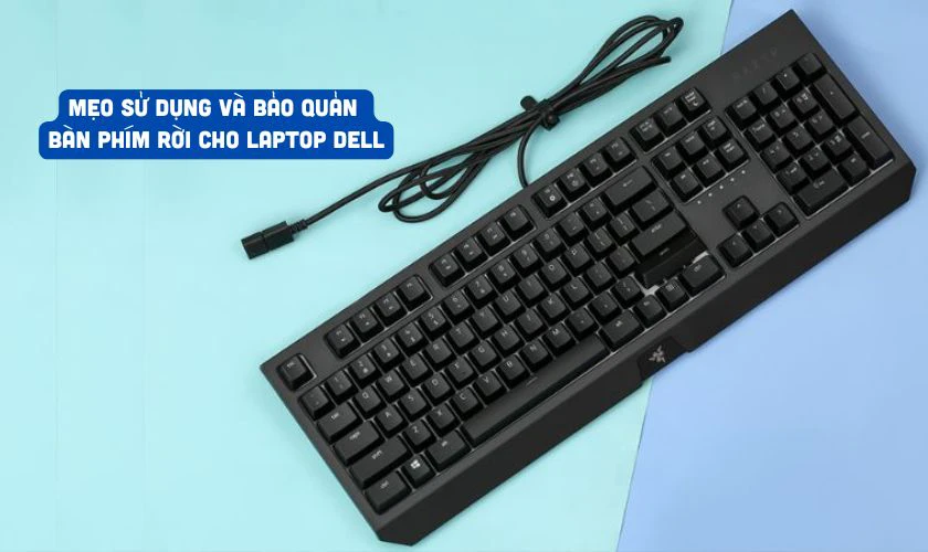 Mẹo sử dụng và bảo quản bàn phím rời cho laptop DELL