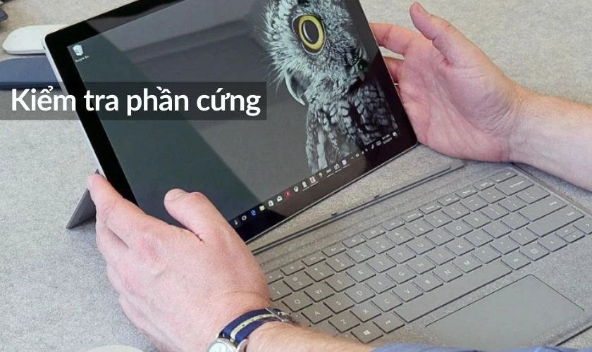 Sửa lỗi bàn phím Surface không nhận - Kiểm tra phần cứng