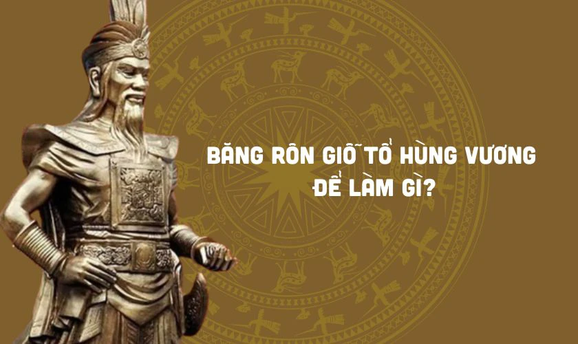 Băng rôn Giỗ Tổ Hùng Vương để làm gì?
