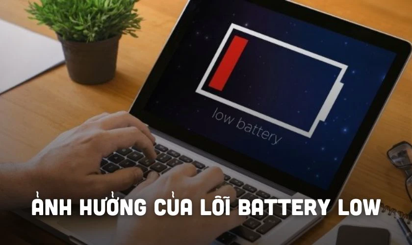 Ảnh hưởng của lỗi Battery Low là gì?