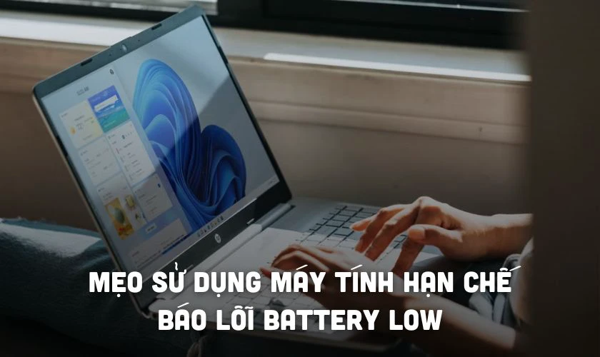 Mẹo sử dụng máy tính hạn chế báo lỗi Battery Low