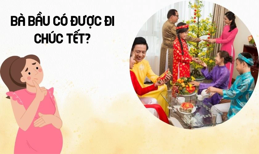 Bà bầu có được đi chúc Tết không? Quan niệm dân gian